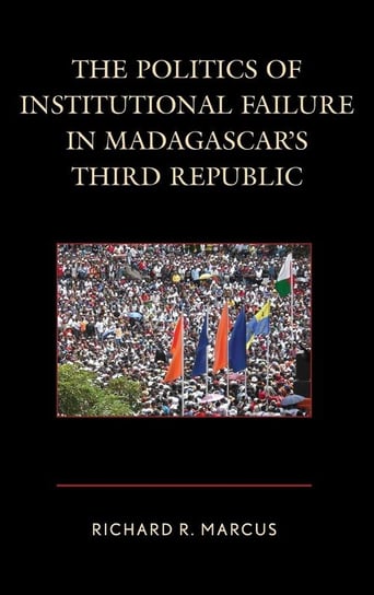 The Politics of Institutional Failure in Madagascar's Third Republic Marcus Richard R.