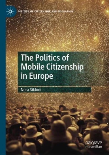 The Politics of Mobile Citizenship in Europe Nora Siklodi