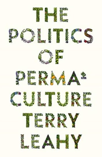The Politics of Permaculture Leahy Terry
