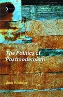 The Politics of Postmodernism Hutcheon Linda