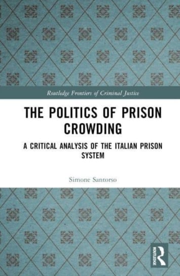 The Politics of Prison Crowding: A Critical Analysis of the Italian Prison System Opracowanie zbiorowe