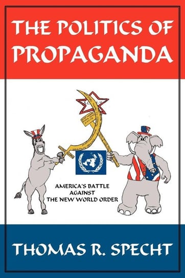The Politics of Propaganda Specht Thomas R.