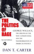 The Politics of Rage: George Wallace, the Origins of the New Conservatism, and the Transformation of American Politics Carter Dan T.