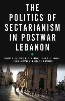 The Politics of Sectarianism in Postwar Lebanon Salloukh Bassel F., Barakat Rabie, Al-Habbal Jinan S.