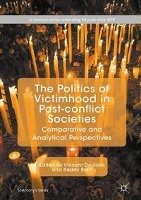 The Politics of Victimhood in Post-conflict Societies Springer-Verlag Gmbh, Springer International Publishing Ag