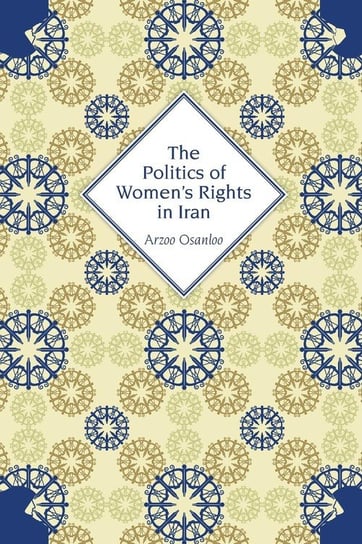 The Politics of Women's Rights in Iran Osanloo Arzoo