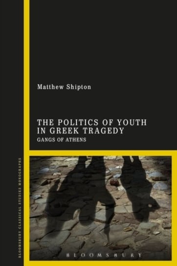 The Politics of Youth in Greek Tragedy. Gangs of Athens Opracowanie zbiorowe