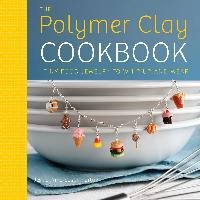 The Polymer Clay Cookbook Partain Jessica, Partain Susan