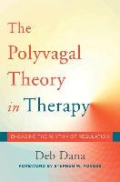 The Polyvagal Theory in Therapy: Engaging the Rhythm of Regulation Dana Deb A.