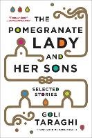 The Pomegranate Lady and Her Sons: Selected Stories Taraghi Goli