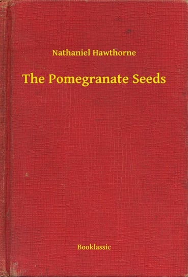 The Pomegranate Seeds Nathaniel Hawthorne