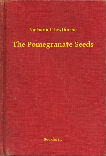 The Pomegranate Seeds - ebook epub Nathaniel Hawthorne