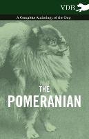 The Pomeranian - A Complete Anthology of the Dog Various