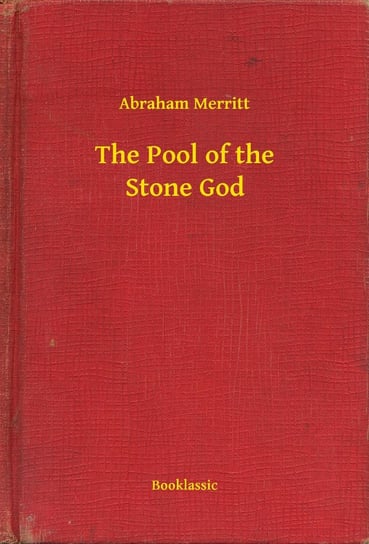 The Pool of the Stone God Abraham Merritt