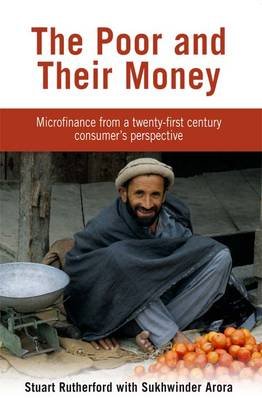 The Poor and Their Money: Microfinance from a Twenty-First Century Consumer's Perspective Rutherford Stuart, Arora Sukhwinder Singh