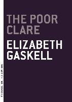 The Poor Clare Elizabeth Gaskell, Gaskell Elizabeth Cleghorn