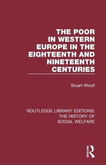 The Poor in Western Europe in the Eighteenth and Nineteenth Centuries Opracowanie zbiorowe