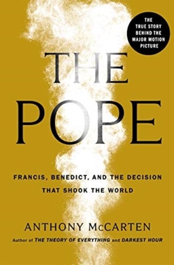 The Pope: Francis, Benedict, and the Decision That Shook the World McCarten Anthony