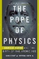 The Pope of Physics: Enrico Fermi and the Birth of the Atomic Age Segre Gino, Hoerlin Bettina