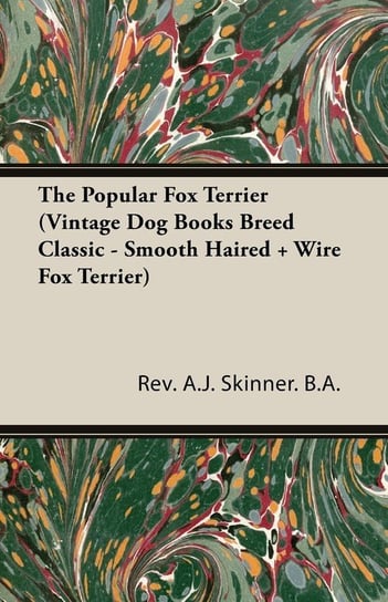 The Popular Fox Terrier (Vintage Dog Books Breed Classic - Smooth Haired + Wire Fox Terrier) Skinner A. J.