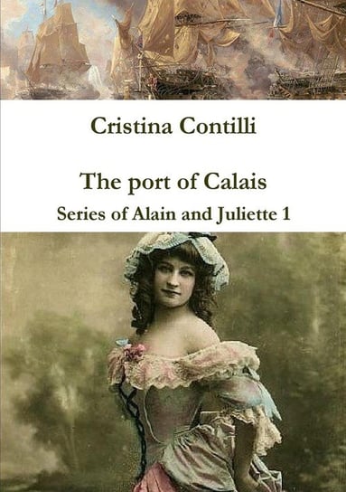 The port of Calais Series of Alain and Juliette 1 Cristina Contilli
