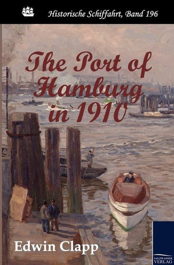The Port of Hamburg in 1910 Clapp Edwin