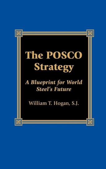 The POSCO Strategy Hogan William T. S.J.