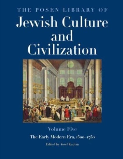The Posen Library of Jewish Culture and Civilization, Volume 5: The Early Modern Era, 1500-1750 Yosef Kaplan