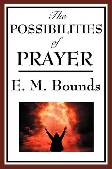 The Possibilities of Prayer Bounds Edward M.