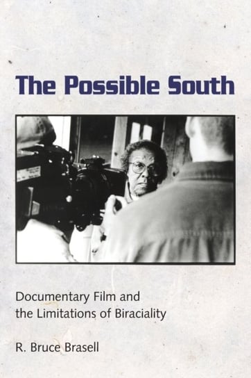 The Possible South: Documentary Film and the Limitations of Biraciality R. Bruce Brasell