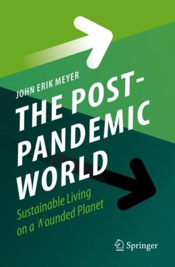 The Post-Pandemic World: Sustainable Living on a Wounded Planet Springer Nature Switzerland AG