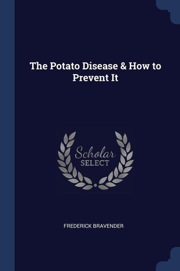 The Potato Disease & How to Prevent It Bravender Frederick