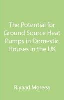 The Potential for Ground Source Heat Pumps in Domestic Houses in the UK Moreea Riyaad