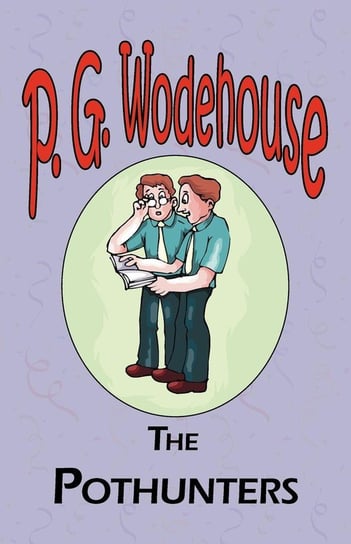 The Pothunters - From the Manor Wodehouse Collection, a selection from the early works of P. G. Wodehouse Wodehouse P. G.