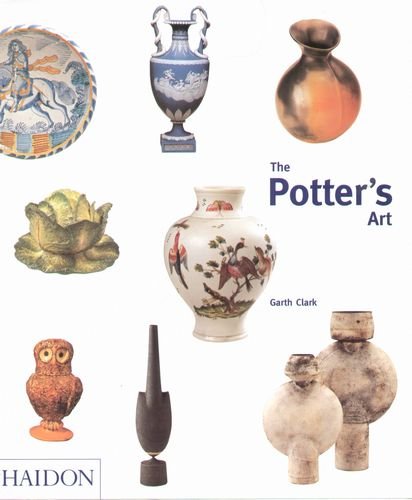 The Potter's Art: A Complete History of Pottery in Britain Clark Garth