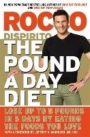 The Pound a Day Diet: Lose Up to 5 Pounds in 5 Days by Eating the Foods You Love Dispirito Rocco