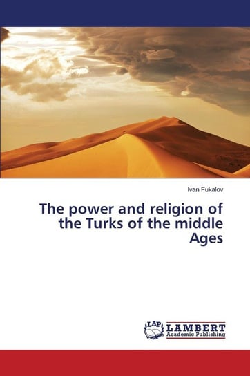 The power and religion of the Turks of the middle Ages Fukalov Ivan