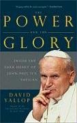 The Power and the Glory: Inside the Dark Heart of Pope John Paul II's Vatican Yallop David