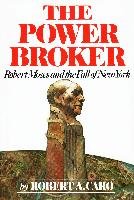 The Power Broker: Robert Moses and the Fall of New York Caro Robert A.