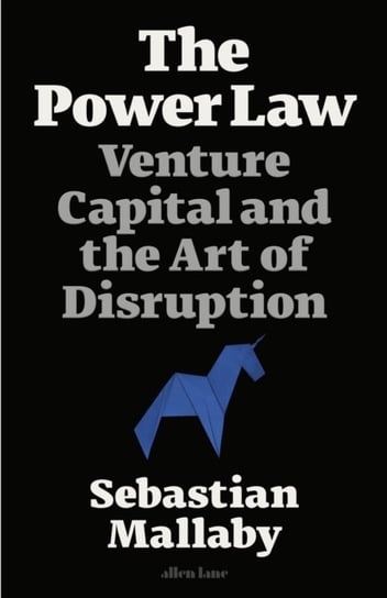 The Power Law. Venture Capital and the Art of Disruption Mallaby Sebastian