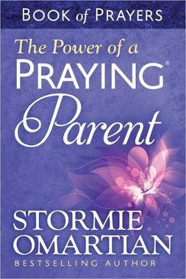 The Power of a Praying Parent Book of Prayers Omartian Stormie