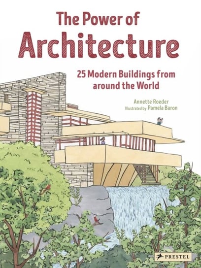 The Power of Architecture: 25 Modern Buildings from Around the World Roeder Annette