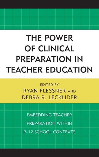 The Power of Clinical Preparation in Teacher Education Rowman & Littlefield Publishing Group Inc