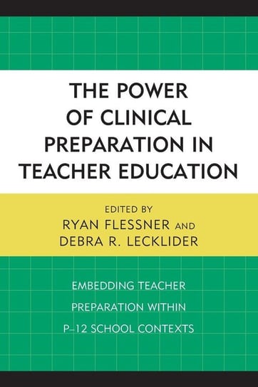 The Power of Clinical Preparation in Teacher Education Rowman & Littlefield Publishing Group Inc