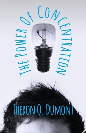 The Power of Concentration Dumont Theron Q.