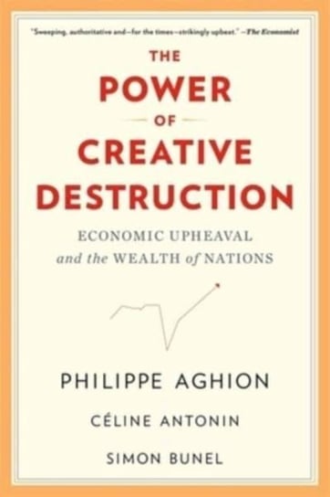 The Power of Creative Destruction: Economic Upheaval and the Wealth of Nations Philippe Aghion