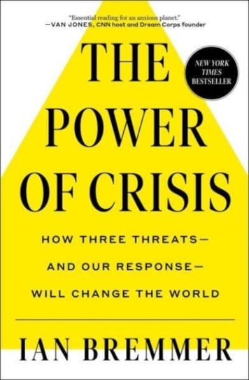 The Power of Crisis: How Three Threats - and Our Response - Will Change the World Bremmer Ian