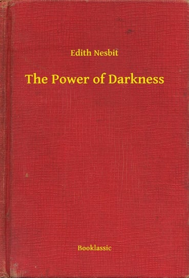 The Power of Darkness Nesbit Edith