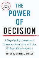 The Power of Decision: A Step-By-Step Program to Overcome Indecision and Live Without Failure Forever Barker Raymond Charles