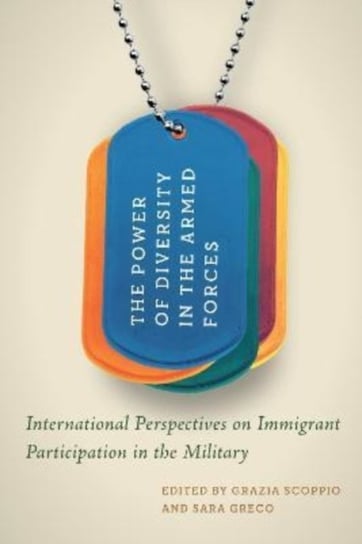 The Power of Diversity in the Armed Forces: International Perspectives on Immigrant Participation in the Military McGill-Queen's University Press